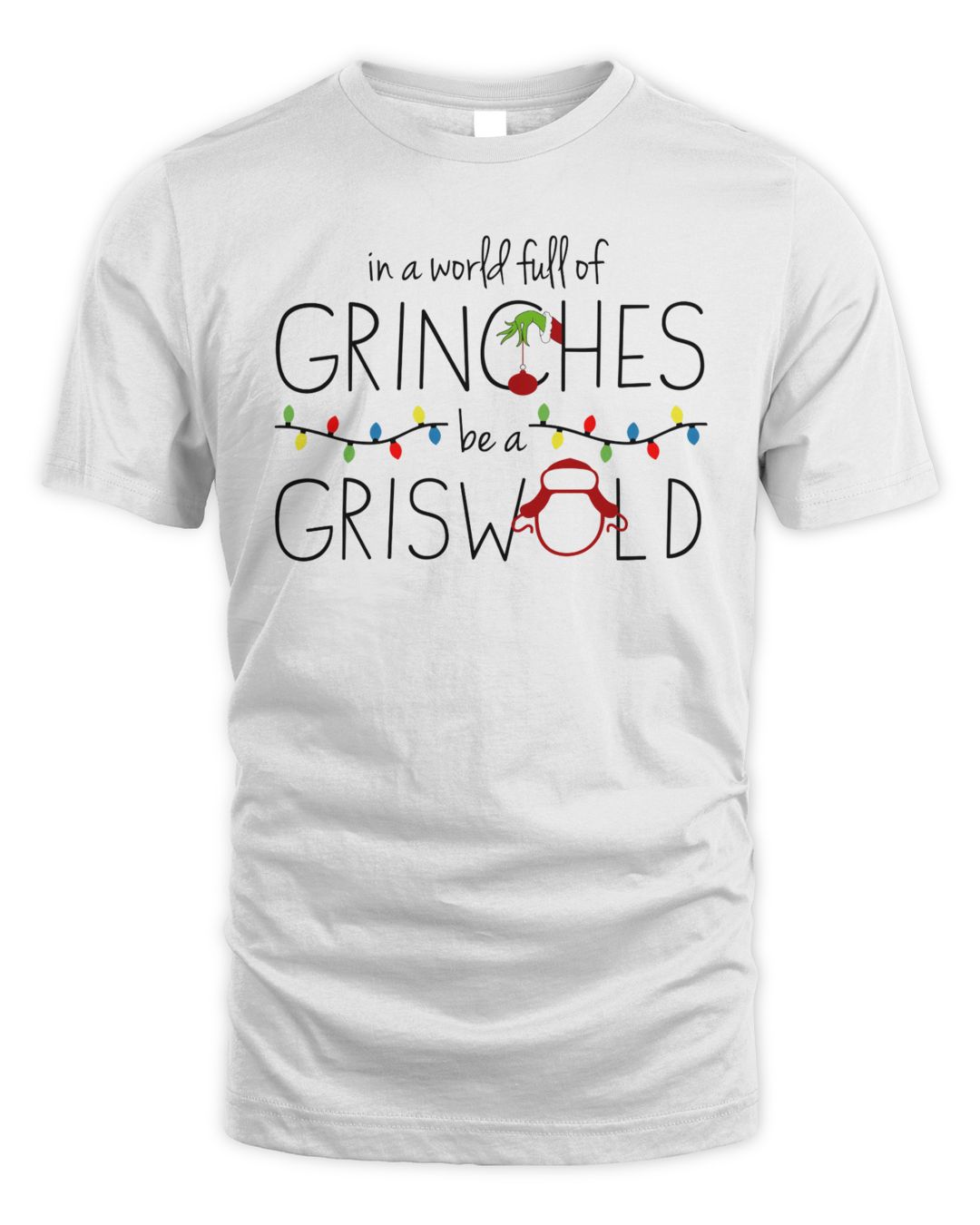 In A World Full Of Grinches Be A Griswold Shirt White | Lavengift
