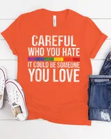Careful Who You Hate Gay Pride Lgbt-q Rainbow Flag Ally Shirt Unisex Standard T-Shirt orange s