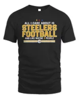 All I Care About Is Steelers Football And Like Maybe 3 People Shirt Black Unisex Standard T-Shirt black s
