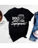 I rescue dogs whats your superpower T Shirt Unisex Standard T-Shirt black s
