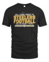 All I Care About Is Steelers Football And Like Maybe 3 People Shirt Black Unisex Standard T-Shirt black s